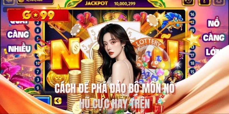 Cách để phá đảo bộ môn nổ hũ cực hay trên