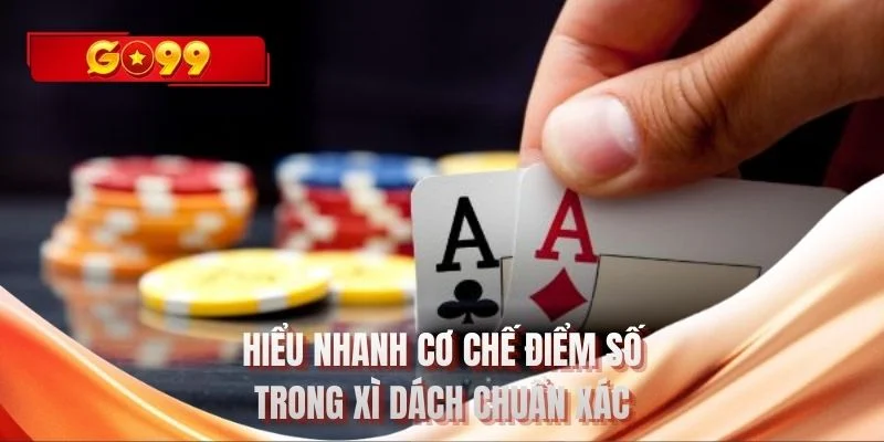 Hiểu nhanh cơ chế điểm số trong xì dách chuẩn xác