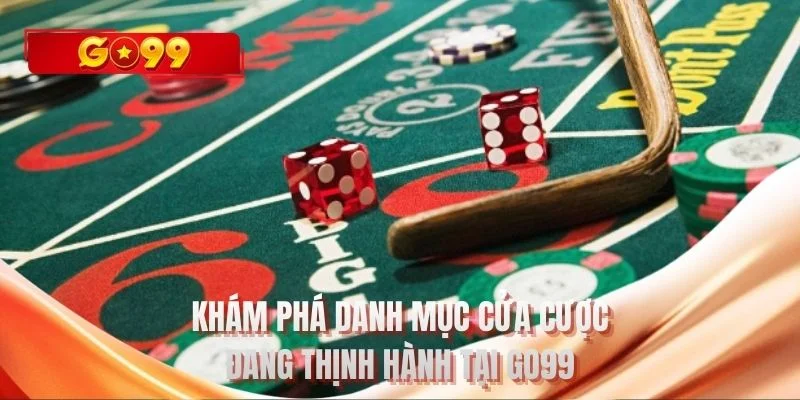 Khám phá danh mục cửa cược đang thịnh hành tại GO99